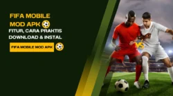 FIFA Mobile Mod Apk : Fitur, Cara Praktis Download & Instal
